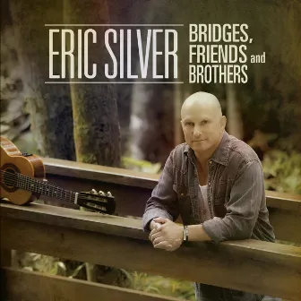 Bridges, Friends and Brothers by Eric Silver