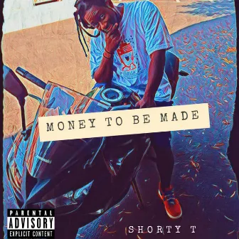 Money to Be Made by Shorty T