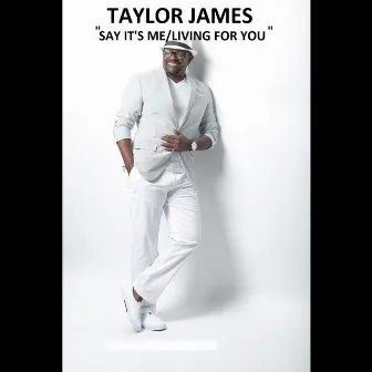 Say Its Me/living for You by Taylor James