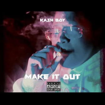 Make It Out by Kash Boy