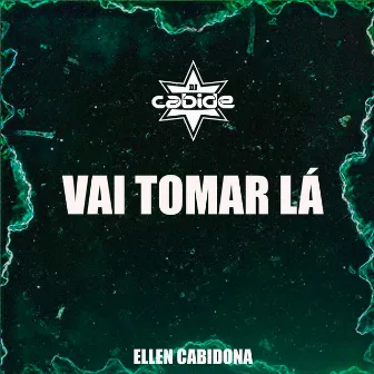 Vai Tomar Lá by Ellen Cabidona