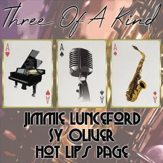 Three of a Kind: Jimmie Lunceford, Sy Oliver, Hot Lips Page by Sy Oliver