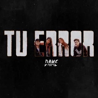 Tu Error by Dame 5