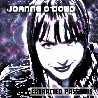 Extracted Passions by Joanne O'Dowd