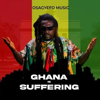 Ghana is Suffering by Osagyefo