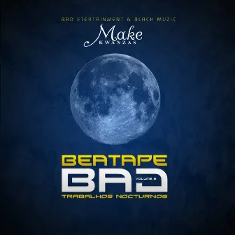 Beatape Bad: Trabalhos Noturnos, Vol. 2 by Make Kwanzas