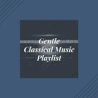 Gentle Classical Music Playlist by Thomas Benjamin Cooper