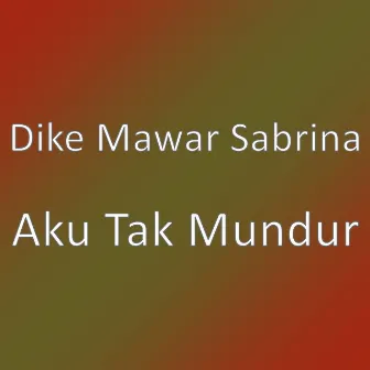 Aku Tak Mundur by Dike Mawar Sabrina