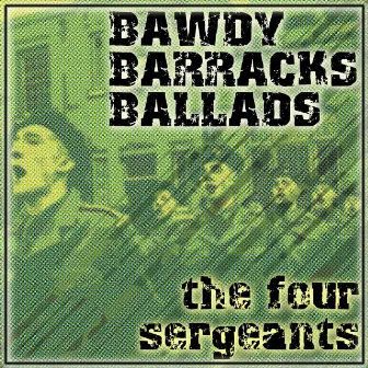 Bawdy Barracks Ballads by The Four Sergeants