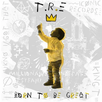 Born To Be Great by T.R.E.