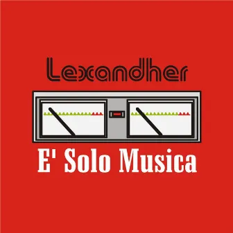 E' solo musica by Lexandher