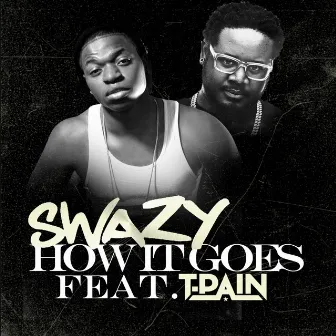 How It Goes (feat. T Pain) by Swazy