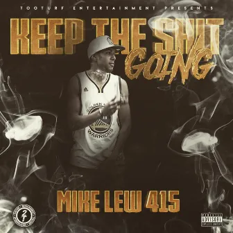 Keep the Shit Going by Mike Lew 415