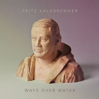 Ways over Water by Fritz Kalkbrenner