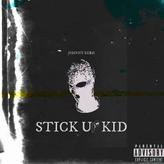 Stick up Kid by Johnny Ku$h