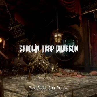 Shaolin Trap Dungeon by Byrd Daddy Cool Breeze