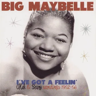 I've Got a Feelin' - Okeh & Savoy Recordings 1952-56 by Big Maybelle