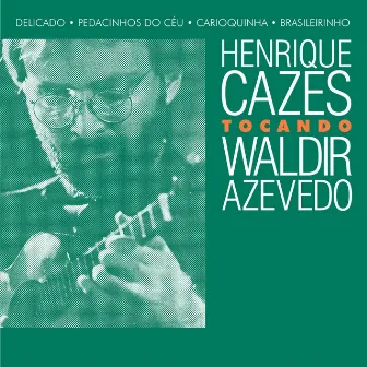 Tocando Waldir Azevedo by Henrique Cazes