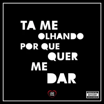 Ta Me Olhando por Que Quer Me Dar by DJ LUIS