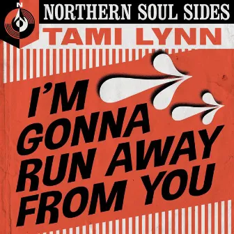 I'm Gonna Run Away from You: Northern Soul Sides by Tami Lynn