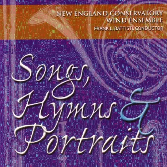 Songs, Hymns & Portraits by New England Conservatory Wind Ensemble