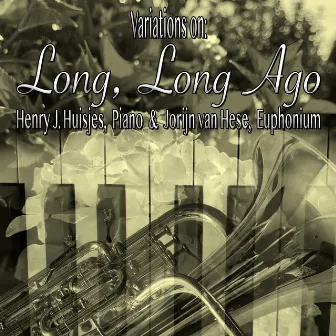 Variations On: Long, Long Ago (Euphonium Solo with Piano Accompaniment) by Henry J. Huisjes