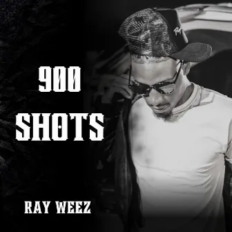 900 Shots by Ray Weez