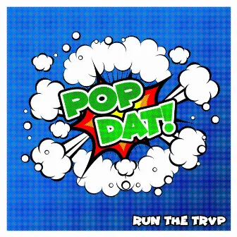 Pop Dat! by Runthetrvp