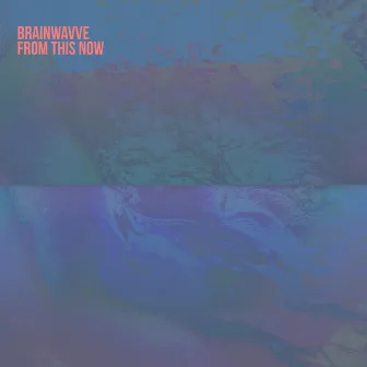 FROM THIS NOW by Brainwavve