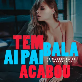 Tem Bala Aí Pai, Acabou by Vigarista MC