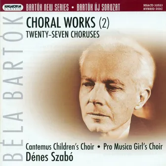 Bartok, B.: Choral Works, Vol. 2 by Dénes Szabó