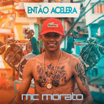 Então Acelera by Mc Morato