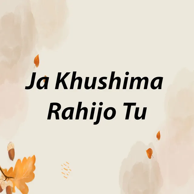 Ja khushima Rahijo Tu