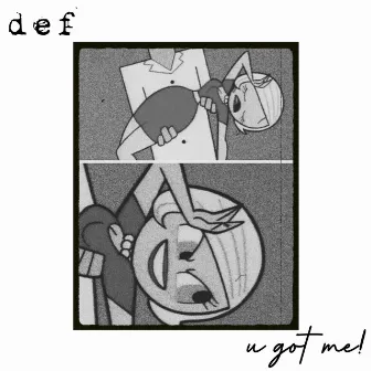 u got me! by def