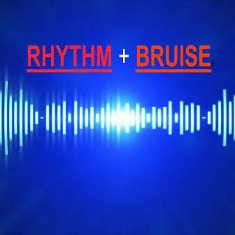 Rhythm and Bruise by Phil Markowitz