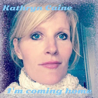 I'm Coming Home by Kathryn Caine