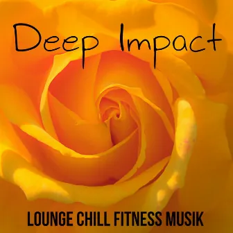 Deep Impact - Lounge Chill Fitness Musik för Söt Paus Hälsa och Välbefinnande by Unknown Artist