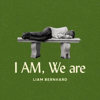 I Am, We Are by Liam Bernhard