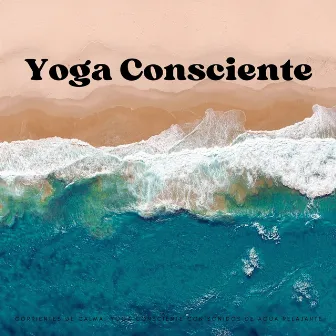 Corrientes De Calma: Yoga Consciente Con Sonidos De Agua Relajante by Clase de yoga