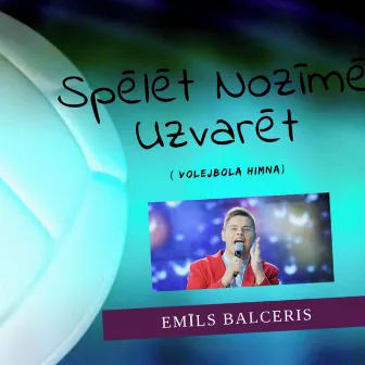 Spēlēt nozīmē uzvarēt (Volejbola himna) by Emīls Balceris