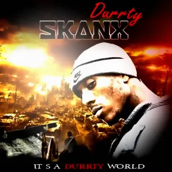 It's A Durrty World by Durrty Skanx