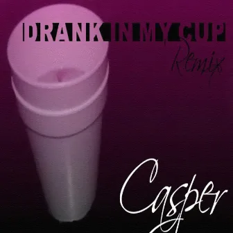 Drank in My Cup (Remix) by Casper