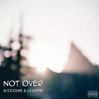 Not Over by X/CESSIVE