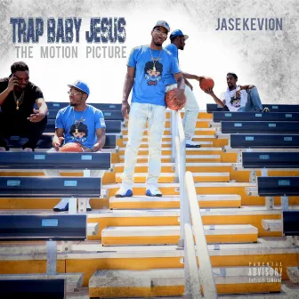 Trap Baby Jesus: The Motion Picture by Jase Kevion