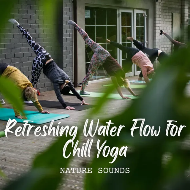 Nature Sounds: Refreshing Water Flow for Chill Yoga