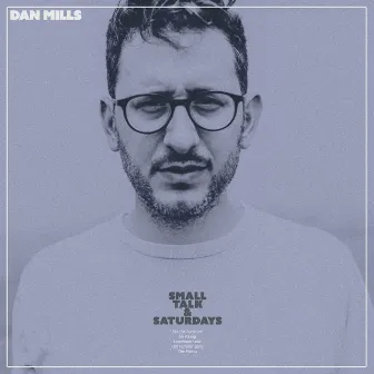 Small Talk and Saturdays by Dan Mills