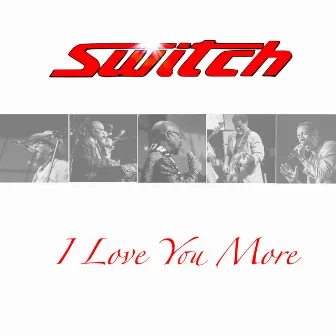 I Love You More by Switch