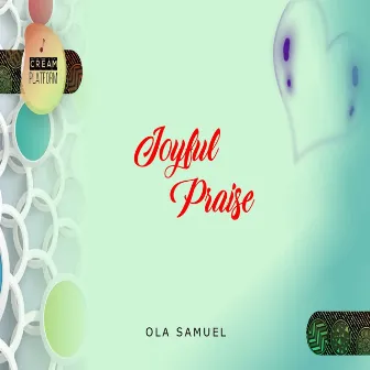 Joyful Praise by Ola Samuel