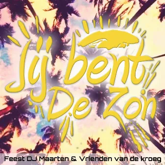 Jij Bent De Zon by FEEST DJ MAARTEN