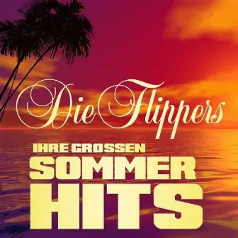 Ihre großen Sommerhits by Die Flippers